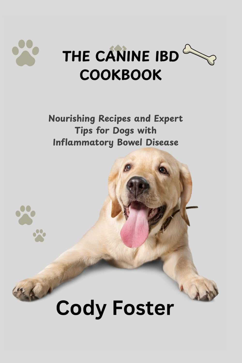 THE CANINE IBD COOKBOOK: Nourishing Recipes and Expert Tips for Dogs with Inflammatory Bowel Disease