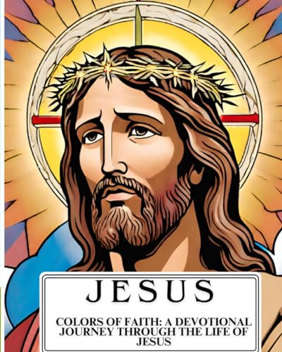 Jesus: Colors of Faith: A Devotional Journey Through the Life of Jesus