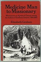 Medicine man to missionary: Missionaries as agents of change among the Indians of Southern Ontario, 1784-1867 (Canadian experience series) 0887780776 Book Cover