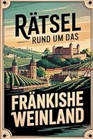 Rätsel rund um das Fränkische Weinland: Das perfekte Geschenk für Franken-Fans – Knobeln, Lernen und Entdecken auf unterhaltsame Weise (German Edition) B0F5P2DB4L Book Cover