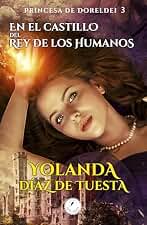 En el castillo del rey de los humanos: Una historia oscura de fantasía, en un mundo mágico poblado por hadas y humanos. (Princesa de Doreldei nº 3)