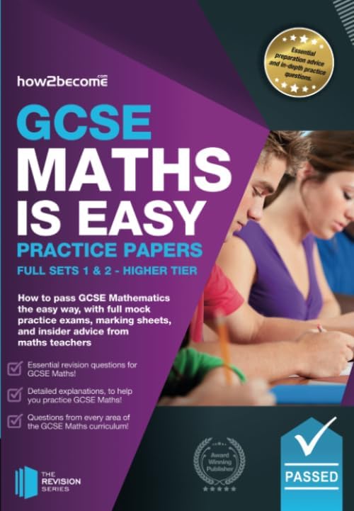 GCSE Maths is Easy: Practice Papers Full Sets 1 & 2 - Higher Tier: How to pass GCSE Mathematics the easy way with full mock practice exams, marking sheets, and insider advice from maths teachers.