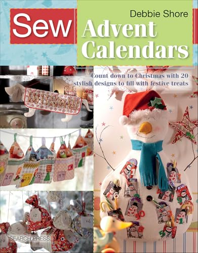 Sew Advent Calendars: Count Down to Christmas with 20 Stylish Designs to Fill with Festive Treats (English Edition)