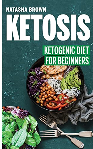 KETOSIS: Ketogenic Diet for Beginners: A Comprehensive Ketosis Guide (Weight Loss Book 5)