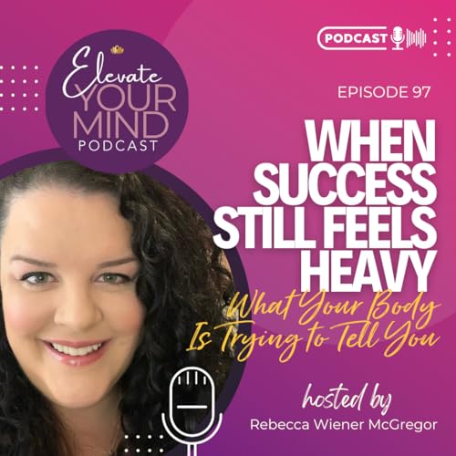 Page de couverture de When Success Still Feels Heavy: What Your Body’s Trying to Tell You