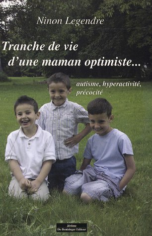 Télécharger Tranche de vie d'une maman optimiste... : Autisme, hyperactivité, précocité PDF