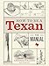 How to Be a Texan: The Manual