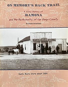On Memory's Back Trail: A Story History of Ramona and the Backcountry of San Diego County