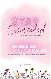 Becoming Holy, One Virtue at a Time: A Guide to Living the Theological and Cardinal Virtues (Stay Connected Journals for Catholic Women)