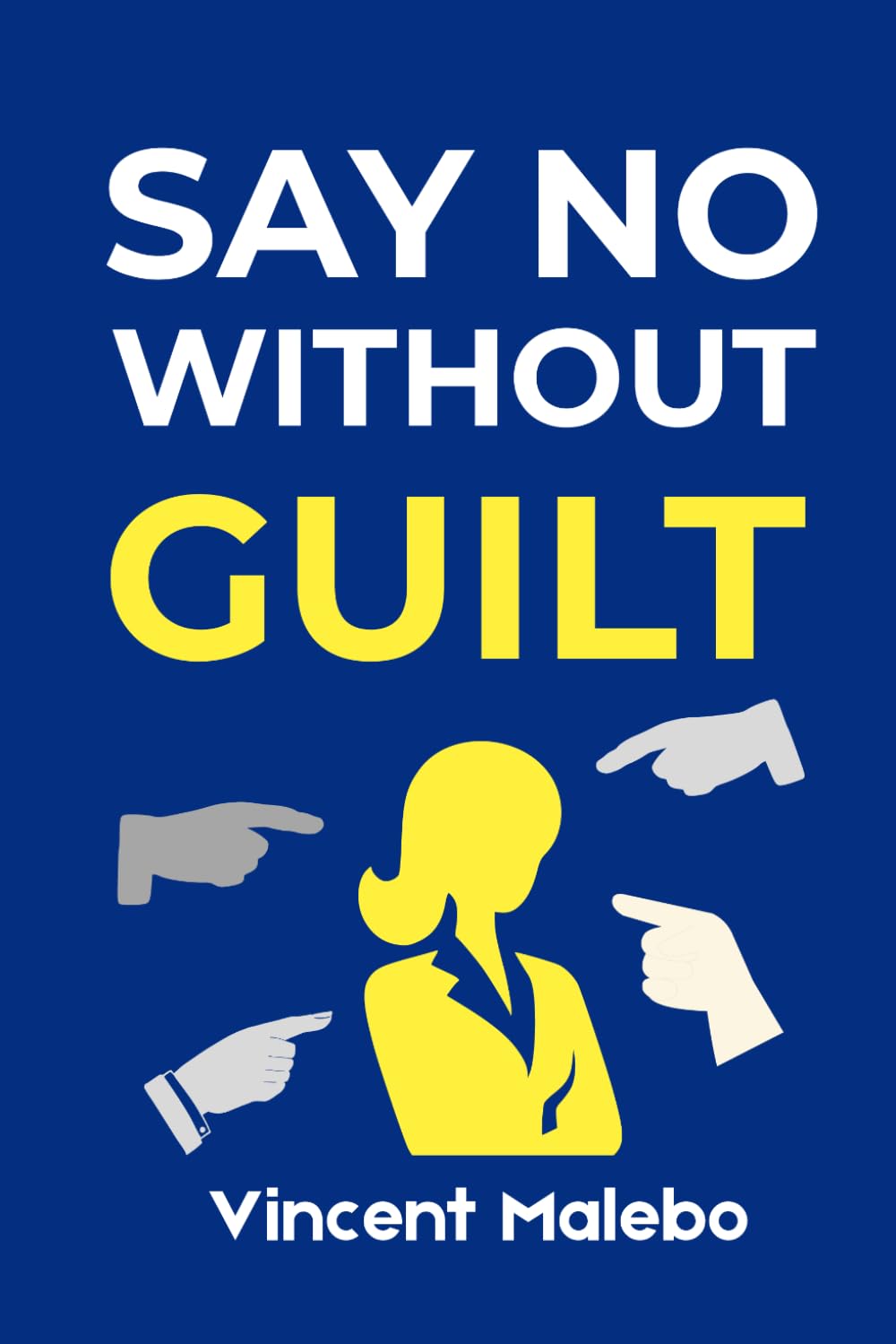 SAY NO WITHOUT GUILT: How To Set Boundaries Without Feeling Anxious or Selfish For Adult Women