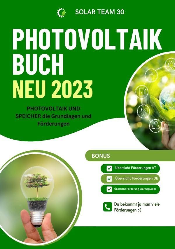 PHOTOVOLTAIK BUCH NEU 2023 - PHOTOVOLTAIK UND SPEICHER die Grundlagen und Förderungen: Bonus: Übersicht Förderungen AT /Übersicht Förderungen DE ... SONDERAUSGABE MIT BAUTAGEBUCH: SONDERAUSGABE
