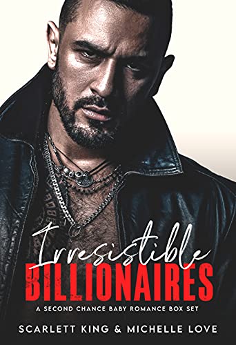 Irresistible Billionaires: A Second Chance Baby Romance Box Set [Prequel, 1 , 2 & 3] (Irresistible Brothers) by [Scarlett King, Michelle Love]