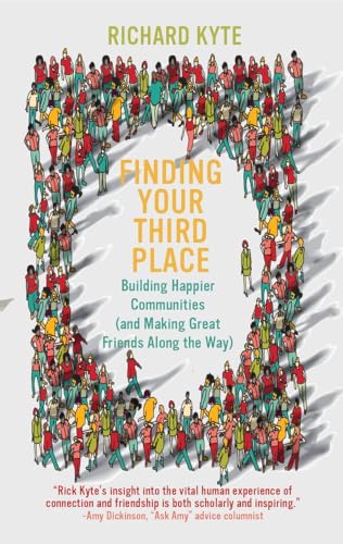 Finding Your Third Place: Building Happier Communities (and Making Great Friends Along the Way...