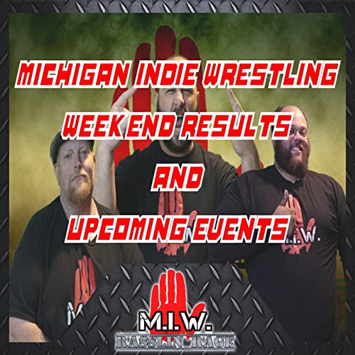 MIW134-MICHIGAN INDIE WRESTLING RESULTS AND UPCOMING EVENTS
