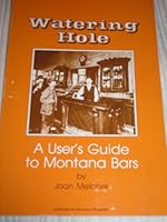 Watering Hole: A User's Guide to Montana Bars 0938314009 Book Cover