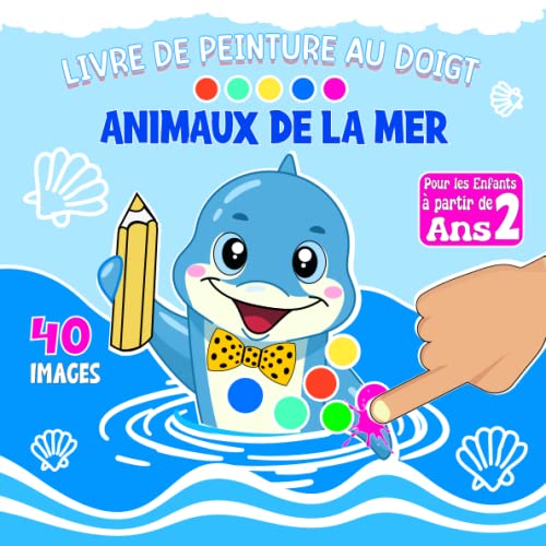 Animaux de la Mer Livre Peinture Animaux Au Doigt: Peindre Et Colorer Les Créatures Marines Pour L' Enfant Et Bébé à Partir De 2 Ans Avec Des Dessins ... Mignons Comme : Dauphin, Baleine, Poulpe...