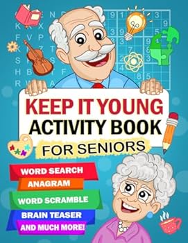 Keep It Young Activity Book: Collection of Fun Puzzles, Brain Games and Mathematical Problems for Adults and Seniors to Strengthen Memory While Relaxing