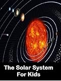 the solar system for kids: learn about planets and other cool facts about our solar system (english edition)