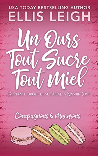 Un Ours Tout Sucre Tout Miel: Romance drôle et sensuelle à Kinship Cove (Compagnons & Macarons)