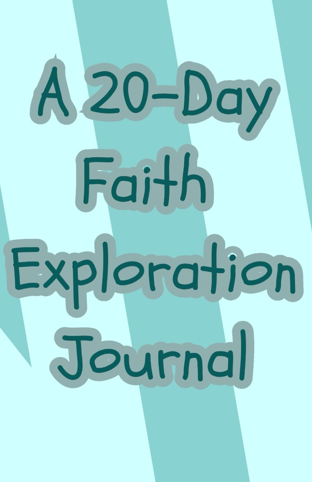 A 20-Day Faith Exploration Journal: For the Curious, Skeptical, and Unconvinced