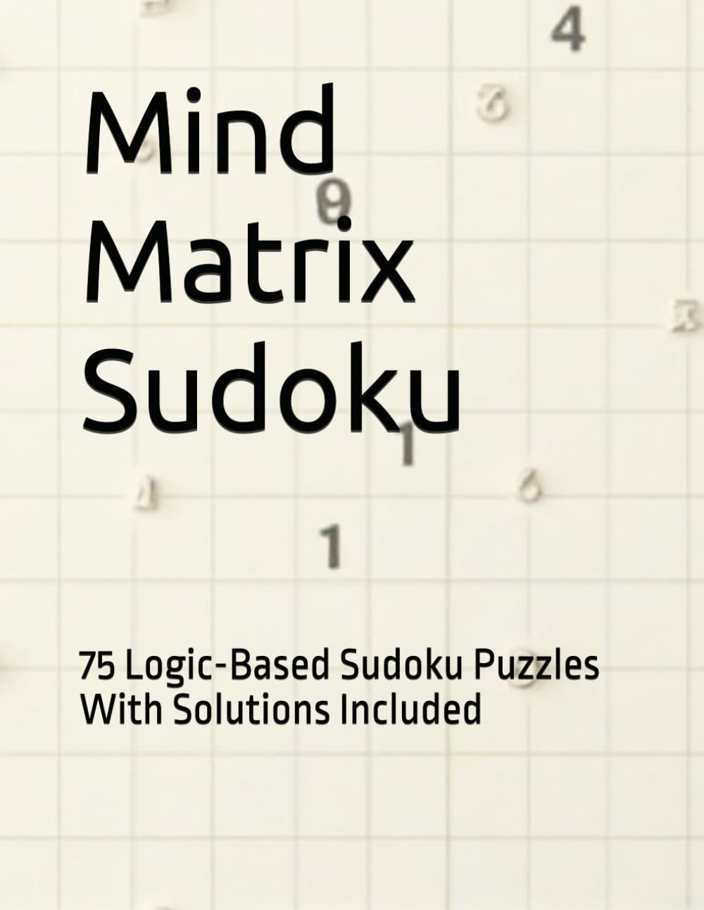 Mind Matrix Sudoku: 75 Logic-Based Sudoku Puzzles With Solutions Included