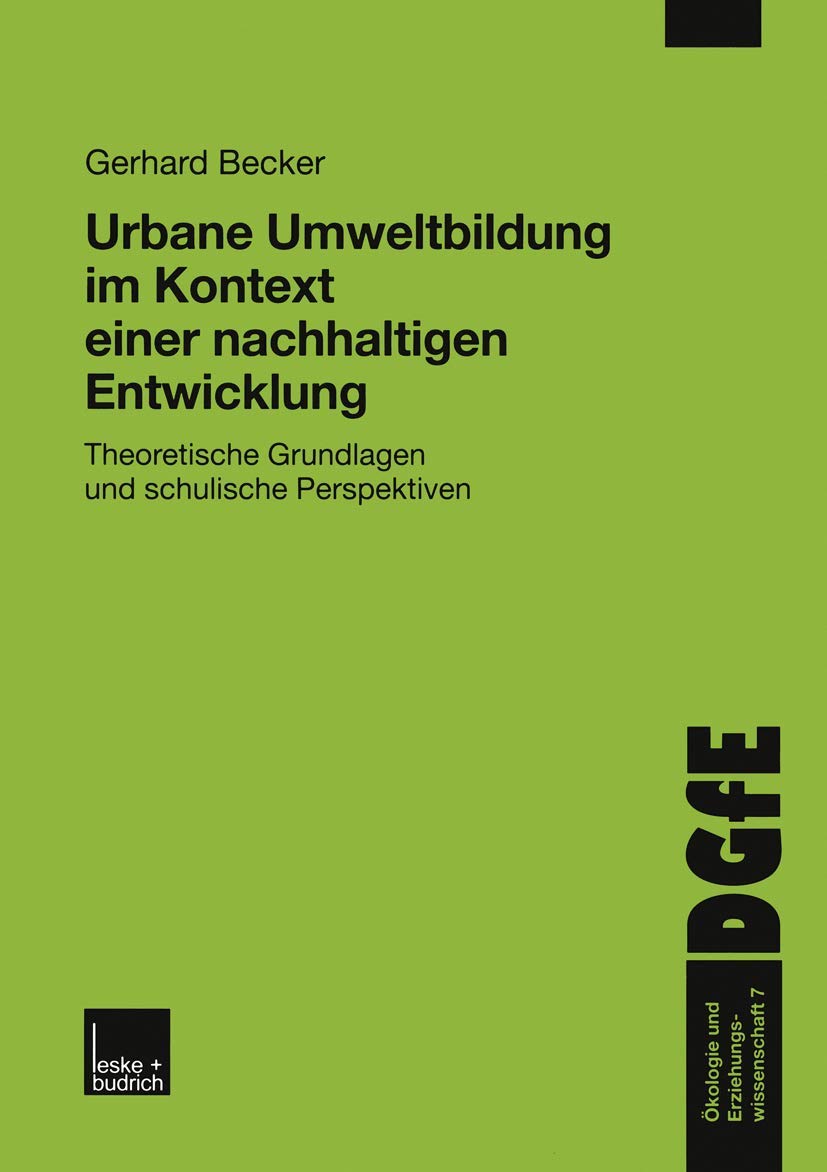 Urbane Umweltbildung im Kontext einer Nachhaltigen Entwicklung: Theoretische Grundlagen und schulische Perspektiven (Ökologie und Erziehungswissenschaft, 7, Band 7)