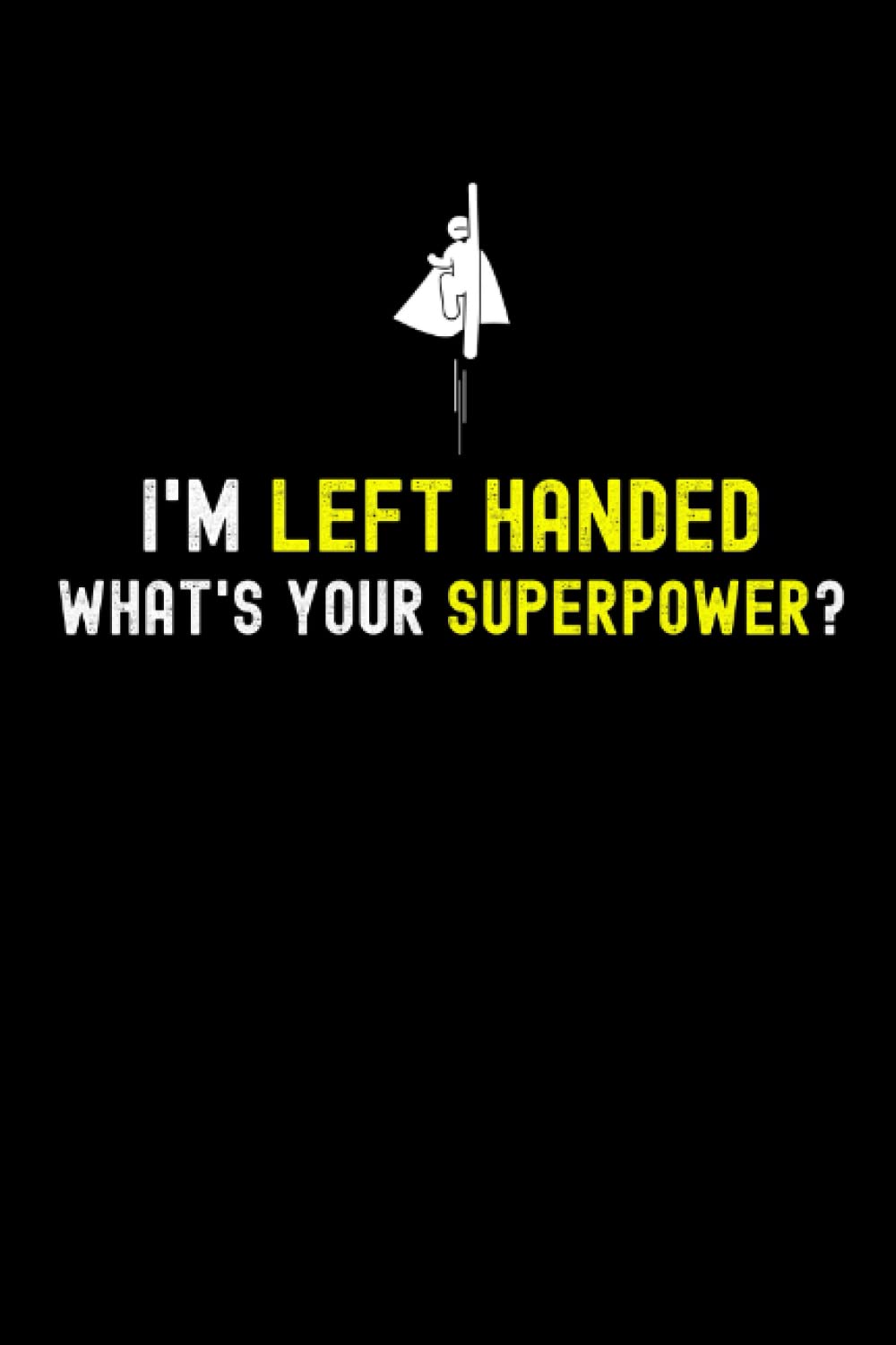 I'm Lefthanded What's Your Superpower Notebook: Lefthanded Notebook For Kids