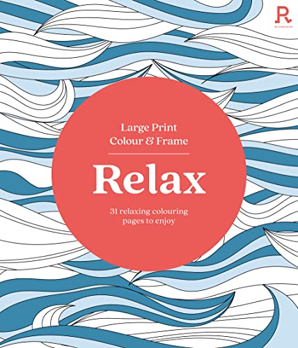 Large Print Colour & Frame - Relax (Colouring Book for Adults): 31 Relaxing Colouring Pages to Enjoy (Richardson Colouring Books)