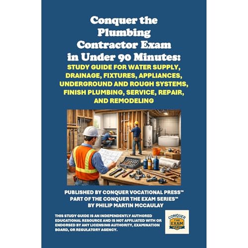 Conquer the Plumbing Contractor Exam in Under 90 Minutes: Study Guide for Water Supply, Drainage, Fixtures, Appliances, Under