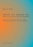 Wenn ich groß bin, möchte ich Mafiaboß werden...: Über die Erziehungsmethoden der sizilianischen Mafia und ihre Gegner