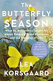 The Butterfly Season: What 64 Butterflies Taught Me About Nature's Great Mysteries and the Meaning of Life