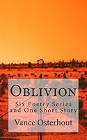 Oblivion: Six Poetry Series and One Short Story 1492944017 Book Cover