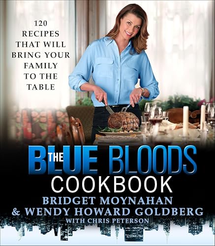 The Blue Bloods Cookbook: 120 Recipes That Will Bring Your Family to the Table