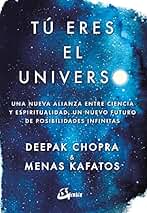 Tú eres el universo. Una nueva alianza entre ciencia y espiritualidad, un nuevo futuro de posibilidades infinitas