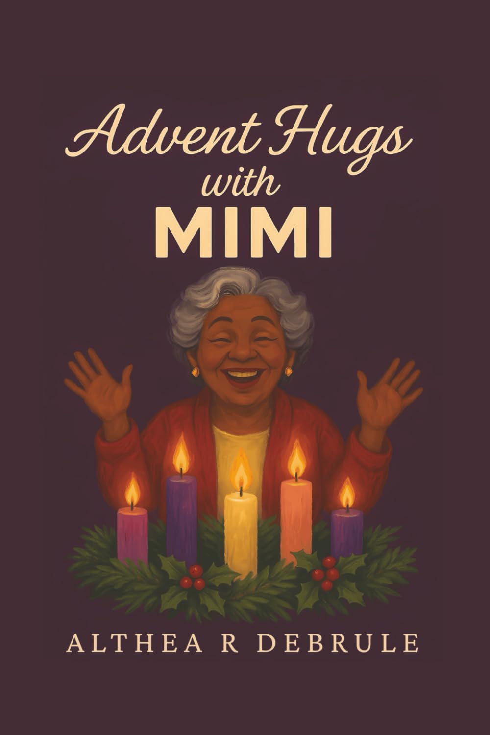 Advent Hugs with MIMI: 25 Days of Hope, Peace, Joy, and Love — A Warmhearted Advent Devotional for Every Soul Who Still Believes in Christmas Miracles