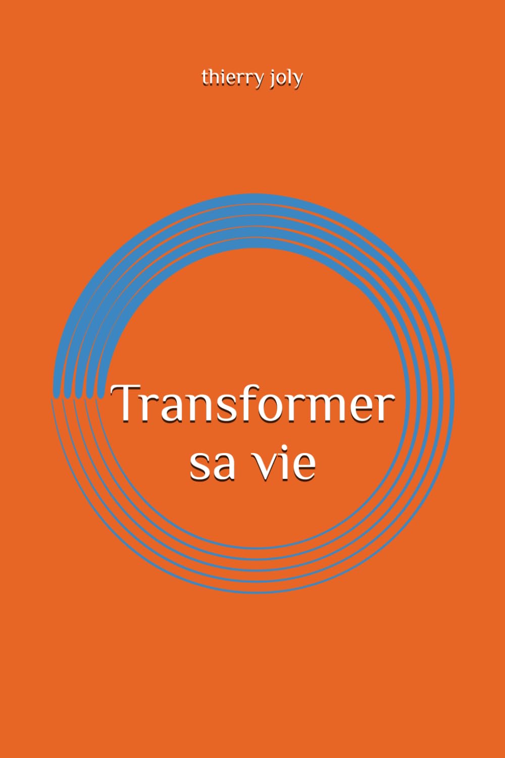Transformer sa vie: Le guide pratique pour reprendre son pouvoir intérieur