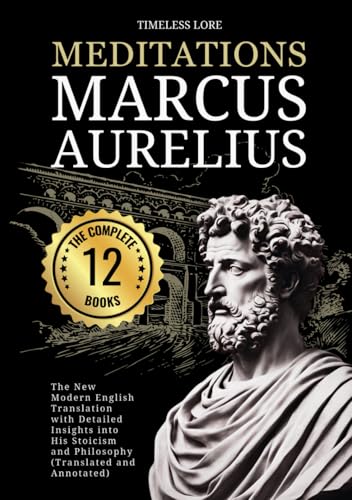 Meditations Marcus Aurelius - The Complete 12 Books: The New Modern English Translation With...