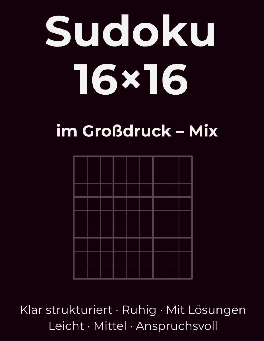 Sudoku 16×16 im Großdruck – Mix: Klar strukturiert · Ruhig · Mit Lösungen. Leicht · Mittel · Anspruchsvoll
