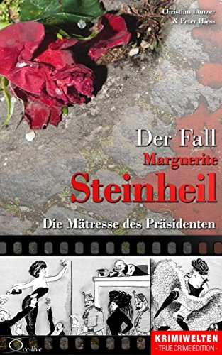 Der Fall Marguerite Steinheil: Die Mätresse des Präsidenten (Krimiwelten - True Crime Edition)