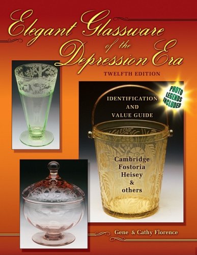 Elegant Glassware of the Depression Era (Elegant Glassware of the Depression Era: Identification & Value Guide)