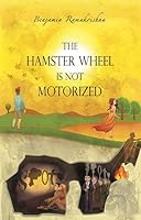 The Hamster Wheel Is Not Motorized: Busting 22 myths that seemingly restrain us from being fully alive 398181780X Book Cover