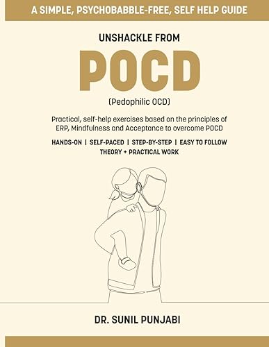 Unshackle from POCD (Pedophilic OCD) Practical, self-help exercises based on the principles of ERP, Mindfulness and Acceptance to overcome POCD