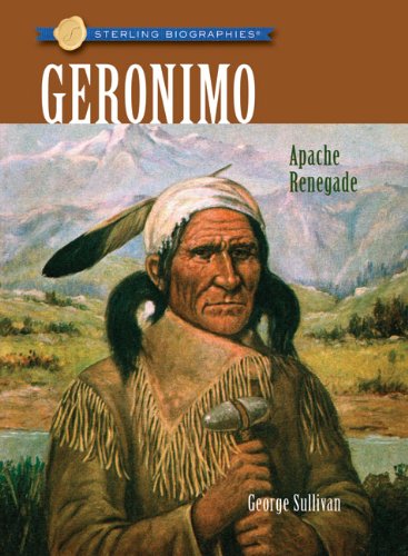Geronimo: Apache Renegade (Sterling Biographies)      Paperback – October 5, 2010