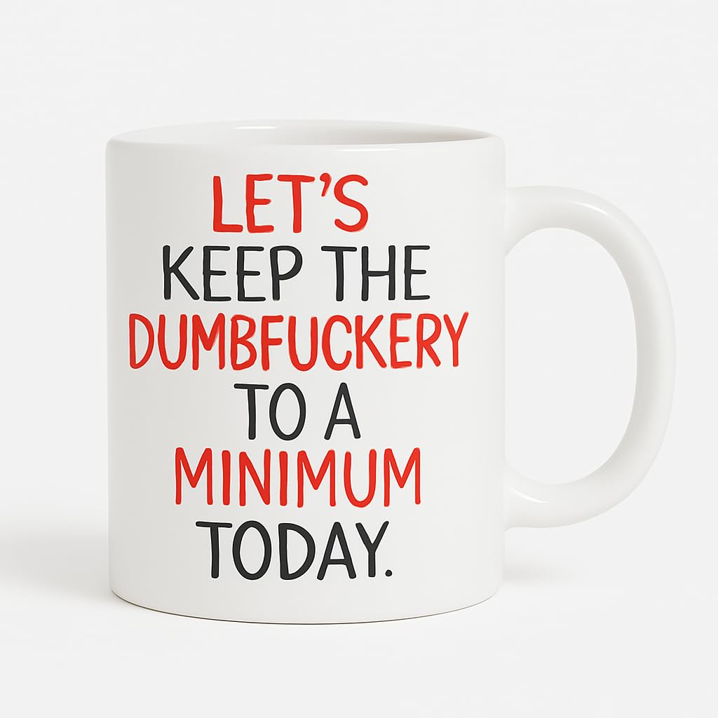 Lets Keep the D mbf ckery to a Minimum Today 13 oz White Ceramic Coffee Mug with Bold