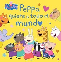 Peppa Pig. Un cuento - Peppa quiere a todo el mundo 8448865731 Book Cover