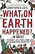 セール中のKindle本22:What on earth Happened?In Brief: The Planet, Life and People from the Big Bang to the Present Day (English Edition)