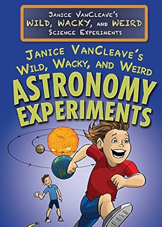 Janice Vancleave's Wild, Wacky, and Weird Astronomy Experiments (Janice Vancleave's Wild, Wacky, and Weird Science Experiments)-Wow! eBook