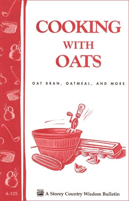Buy Cooking With Oats: Oat Bran, Oatmeal, and More (Storey Country Wisdom Bulletin A-125) — BookShops.in