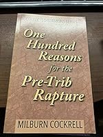 One Hundred Reasons for the Pre-Trib Rapture 1932879021 Book Cover