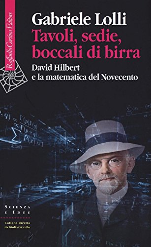 Tavoli, sedie, boccali di birra. David Hilbert e la matematica del Novecento